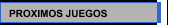PROXIMOS JUEGOS